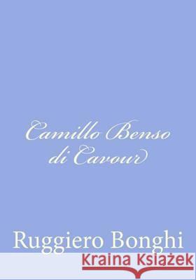 Camillo Benso di Cavour Bonghi, Ruggiero 9781480151741 Createspace - książka