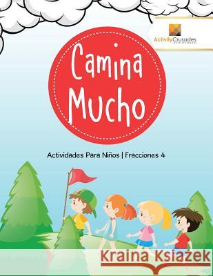 Camina Mucho: Actividades Para Niños Fracciones 4 Activity Crusades 9780228224242 Activity Crusades - książka