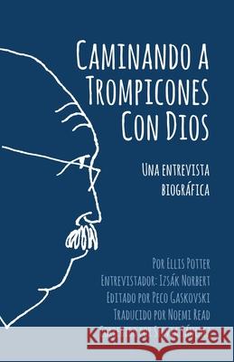 Caminando a Trompicones Con Dios: Una entrevista biográfica Potter, Ellis 9781938367458 Ellis Potter - książka