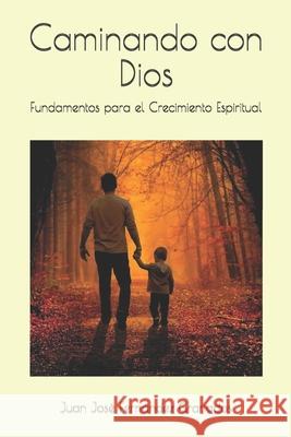 Caminando con Dios: Fundamentos para el Crecimiento Espiritual Juan Jose Fernande 9781520931272 Independently Published - książka