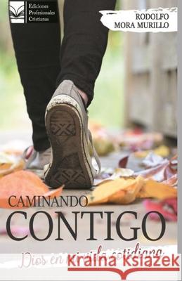 Caminando Contigo: Dios en mi vida cotidiana Rodolfo Antonio Mora Murillo 9789874755148 Ediciones Profesionales Cristianas - książka