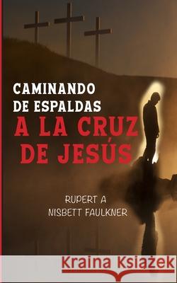 Caminando de espaldas a la cruz de Jesús Napoli, Yolanda 9781701437159 Independently Published - książka