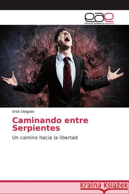 Caminando entre Serpientes : Un camino hacia la libertad Delgado, Erick 9786139466054 Editorial Académica Española - książka