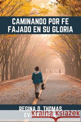 Caminando por Fe Fajado en su Gloria Regina D. Thomas 9781736076224 Regina D. Thomas - książka