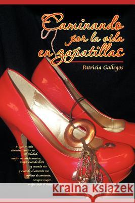 Caminando Por La Vida En Zapatillas Patricia Gallegos 9781617641206 Palibrio - książka