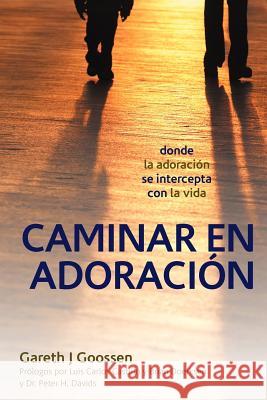 Caminar En Adoracion: Donde La Adoracion Se Intercepta Con La Vida Goossen, Gareth J. 9781449752811 WestBow Press - książka