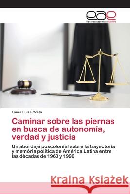 Caminar sobre las piernas en busca de autonomía, verdad y justicia Laura Luiza Costa 9786200377449 Editorial Academica Espanola - książka