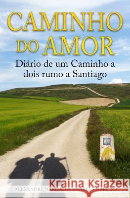 Caminho do Amor: Diário de um Caminho a dois rumo a Santiago Narciso, Anabela 9781503142220 Createspace - książka