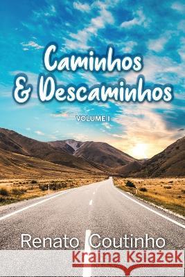 Caminhos e Descaminhos - Volume Um-Renato Coutinho Renato Coutinho 9786500495546 Blurb - książka