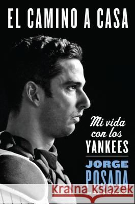 Camino a Casa: Mi Vida Con Los Yankees Zondervan Publishing                     Jorge Posada 9780829701555 HarperCollins Espanol - książka