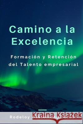 Camino a la Excelencia: Formaci Rodeloy Castellanos 9781549854675 Independently Published - książka