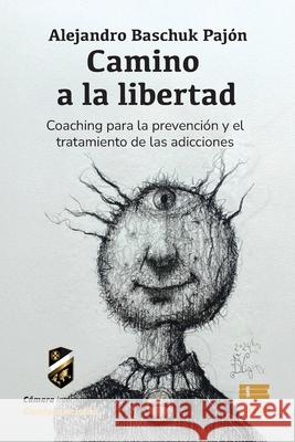 Camino a la libertad: Coaching para el tratamiento de las adicciones Grupo ?gneo Alejandro Baschu 9786125184610 Ediquid - książka