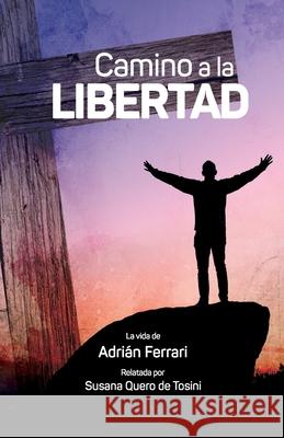 Camino a la libertad: La vida de Adrián Ferrari Ferrari, Adrián 9789874667250 Ediciones Bara - książka