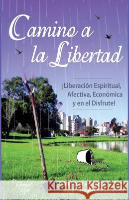 Camino a la Libertad: Liberacion espiritual, afectiva, económica y en el disfrute Gianni, Ines Cecilia 9789870594963 Camino a la Libertad - książka