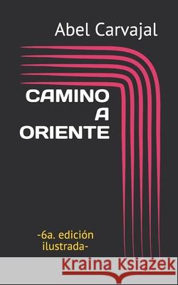 Camino a Oriente: -6a. Edici Abel Carvajal 9781520822211 Independently Published - książka