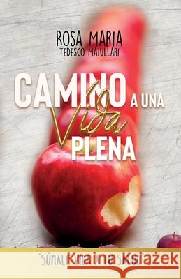 Camino a Una Vida Plena: Sumale Vida a Tu Salud Rosa Maria Tedesc 9788409210022 Rosa Maria Tedesco Maiullari - książka