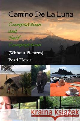 Camino De La Luna - Compassion and Self Compassion (Without Pictures) Howie, Pearl 9780244416553 Lulu.com - książka