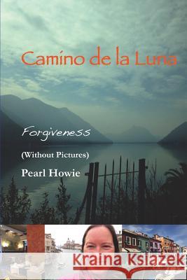 Camino De La Luna - Forgiveness (Without Pictures) Howie, Pearl 9780244693220 Lulu.com - książka