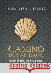 Camino de Santiago Stefaniak Hanna Maria 9788327713353 WAM - książka