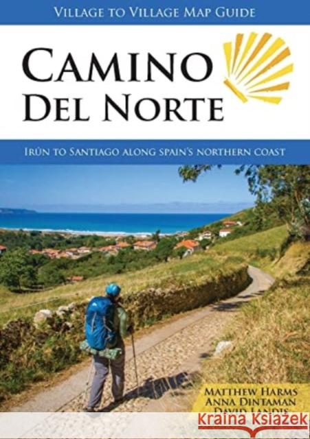 Camino del Norte: Irun to Santiago along Spain's Northern Coast Matthew Harms David Landis Anna Dintaman 9781947474253 Village to Village Press - książka