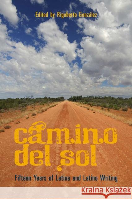 Camino del Sol: Fifteen Years on Latina and Latino Writing González, Rigoberto 9780816528134 University of Arizona Press - książka