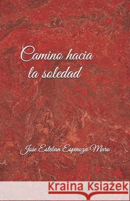 Camino hacia la soledad Espinoza Muro, José Esteban 9781521979501 Independently Published - książka