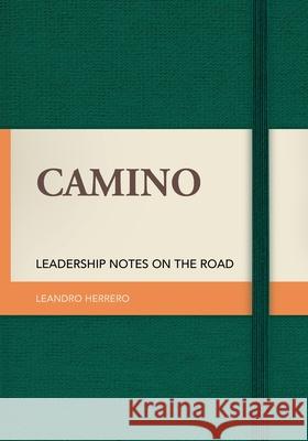 Camino: Leadership Notes on the Road Leandro Herrero 9781905776207 Chalfont Project T/A Meeting Minds Publishing - książka