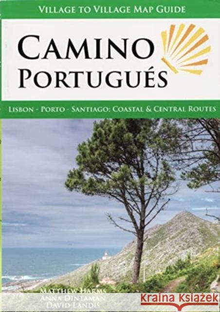 Camino Portugues: Lisbon, Porto, Santiago: Coastal & Central Routes Matthew Harms Anna Dintaman David Landis 9781947474246 Village to Village Press - książka