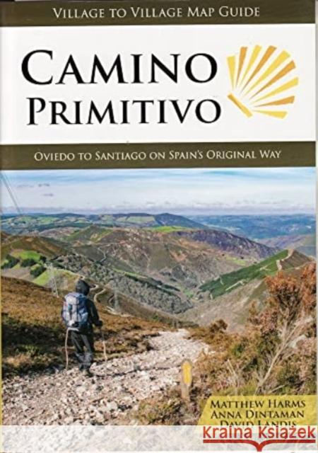 Camino Primitivo: Oviedo to Santiago on Spain's Original Way Matthew Harris, Anna Dintaman, David Landis 9781947474260 Village to Village Press - książka