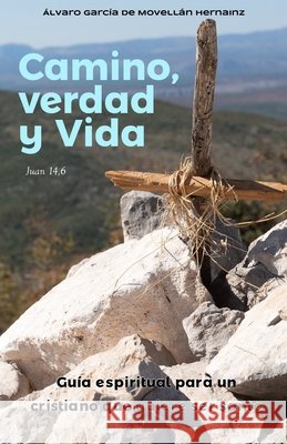 Camino, Verdad y Vida.: Guía espiritual para un cristiano que quiere ser santo Garcia de Movellan Hernainz, Alvaro 9798648128897 Independently Published - książka