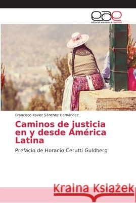 Caminos de justicia en y desde América Latina : Prefacio de Horacio Cerutti Guldberg Sánchez Hernández, Francisco Xavier 9786202158602 Editorial Académica Española - książka