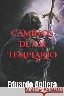Caminos de un Templario: La historia de Enrique de Ledesma Eduardo Agüera Villalobos 9781729345740 Independently Published - książka