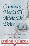 Caminos Hacia El Alivio Del Dolor Eric Sherma John E. Sarno Sergio Quiros Villalobos 9780578747477 R. R. Bowker