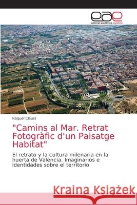 Camins al Mar. Retrat Fotogràfic d'un Paisatge Habitat Clausí, Raquel 9786202166683 Editorial Académica Española - książka