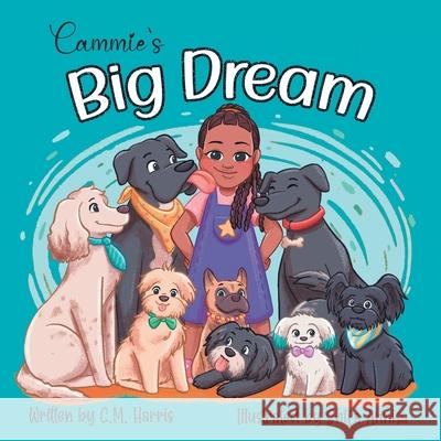 Cammie's Big Dream: A Children's Book About Believing & Achieving Goals C M Harris, Shifa Annisa 9781639189922 Purple Diamond Press - książka