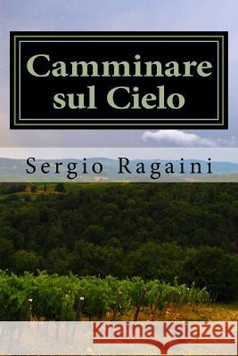 Camminare sul Cielo Ragaini, Sergio 9781544249544 Createspace Independent Publishing Platform - książka