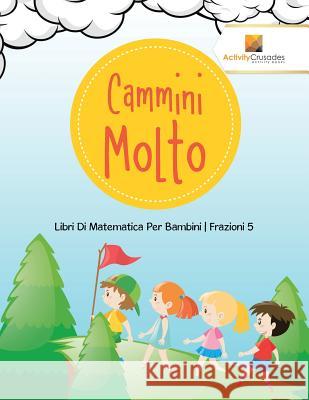 Cammini Molto: Libri Di Matematica Per Bambini Frazioni 5 Activity Crusades 9780228224631 Not Avail - książka