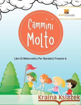 Cammini Molto: Libri Di Matematica Per Bambini Frazioni 6 Activity Crusades 9780228224648 Not Avail - książka