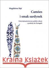 Camóes i smak sardynek Magdalena Bąk 9788322637098 Uniwersytet Śląski - książka