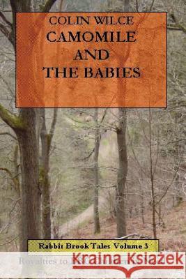 Camomile and the Babies (Rabbit Brook Tales Volume 3) Colin, Wilce 9781430300236 Lulu.com - książka