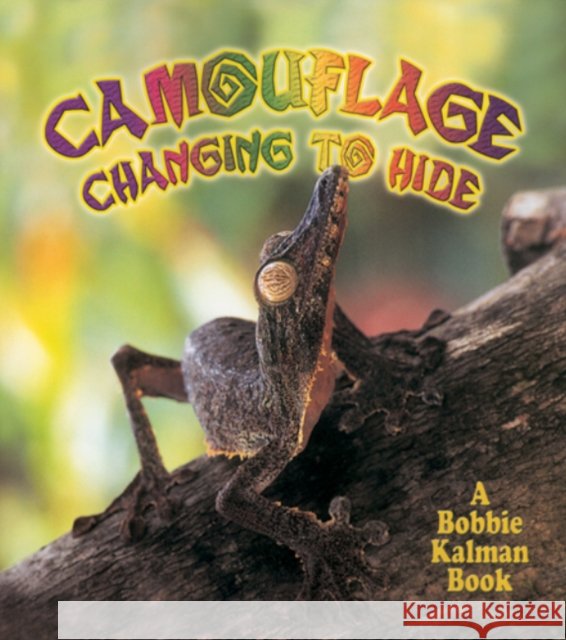Camouflage: Changing to Hide Kalman, Bobbie 9780778723066 Crabtree Publishing Company - książka