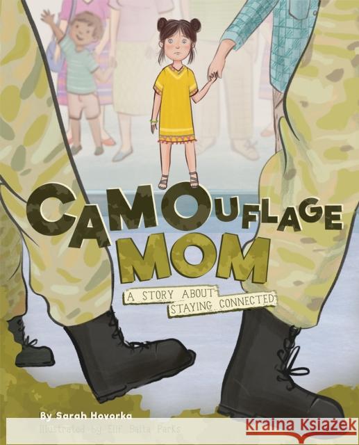 Camouflage Mom: A Military Story About Staying Connected Sarah Hovorka 9781945369612 Bucket Fillosophy - książka