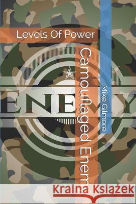 Camouflaged Enemy: Levels of Power Mike Gilmore 9781791819958 Independently Published - książka