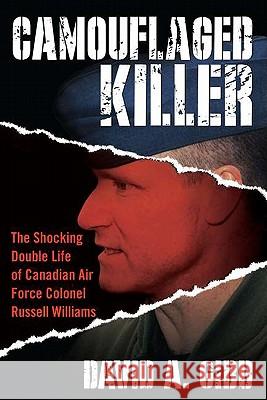 Camouflaged Killer: The Shocking Double Life of Canadian Air Force Colonel Russell Williams David Gibb 9780425244395 Berkley Publishing Group - książka