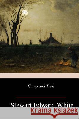 Camp and Trail Stewart Edward White 9781982090845 Createspace Independent Publishing Platform - książka