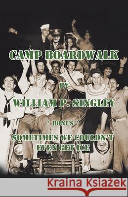 Camp Boardwalk & Sometimes We Couldn't Even Get Ice William P Singley 9781663213372 iUniverse - książka