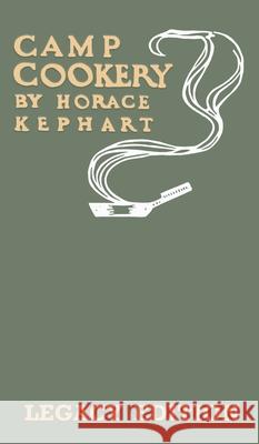 Camp Cookery (Legacy Edition): The Classic Manual on Outdoor Kitchens, Camping Recipes, and Cooking Techniques with Game, Fish, and other Vittles on Horace Kephart 9781643891484 Doublebit Press - książka