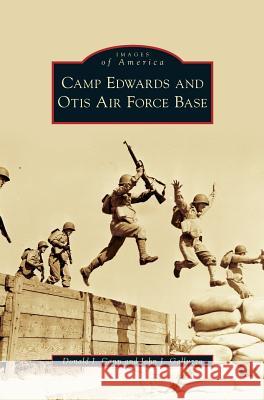 Camp Edwards and Otis Air Force Base Donald J Cann, John J Galluzzo 9781531647292 Arcadia Publishing Library Editions - książka