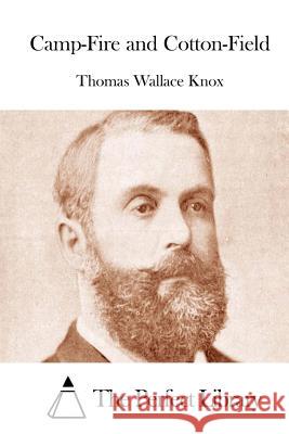 Camp-Fire and Cotton-Field Thomas Wallace Knox The Perfect Library 9781514289648 Createspace - książka