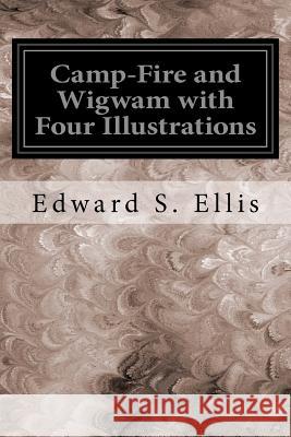 Camp-Fire and Wigwam with Four Illustrations Edward S. Ellis 9781535048804 Createspace Independent Publishing Platform - książka